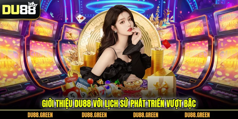 Giới thiệu DU88 với lịch sử phát triển vượt bậc